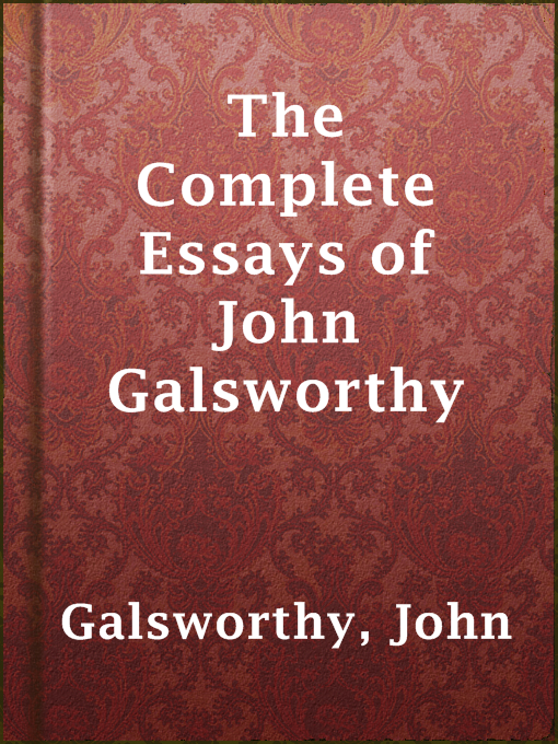 Upplýsingar um The Complete Essays of John Galsworthy eftir John Galsworthy - Til útláns